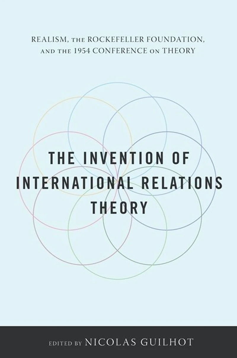 the Invention of International Relations Theory: Realism, Rockefeller Foundation, and 1954 Conference on Theory