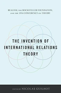 the Invention of International Relations Theory: Realism, Rockefeller Foundation, and 1954 Conference on Theory
