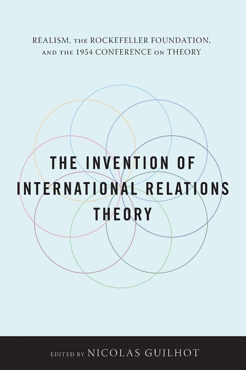 the Invention of International Relations Theory: Realism, Rockefeller Foundation, and 1954 Conference on Theory