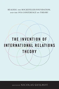 the Invention of International Relations Theory: Realism, Rockefeller Foundation, and 1954 Conference on Theory