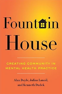 Fountain House: Creating Community Mental Health Practice