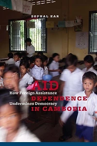 Aid Dependence Cambodia: How Foreign Assistance Undermines Democracy
