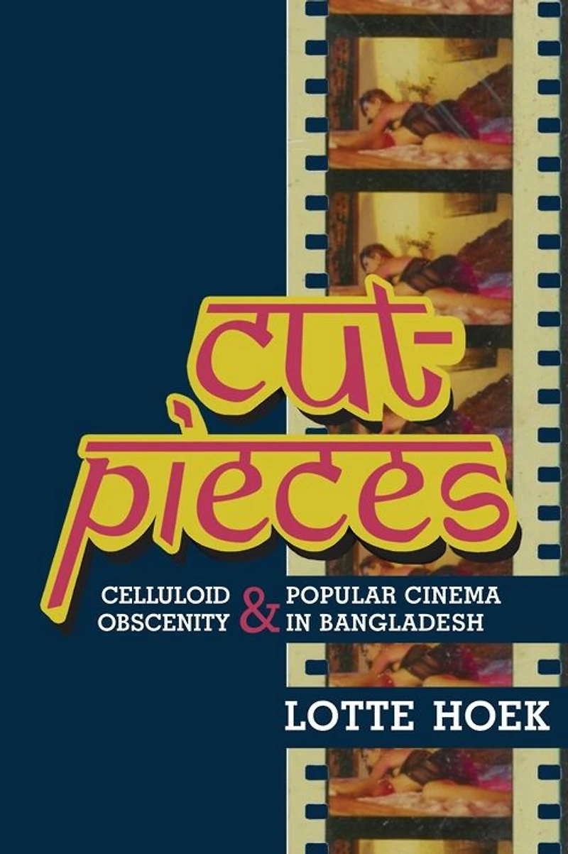 Cut-Pieces: Celluloid Obscenity and Popular Cinema Bangladesh