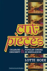 Cut-Pieces: Celluloid Obscenity and Popular Cinema Bangladesh