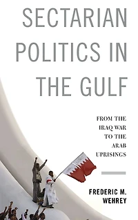 Sectarian Politics the Gulf: From Iraq War to Arab Uprisings