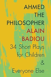 Ahmed the Philosopher: Thirty-Four Short Plays for Children and Everyone Else