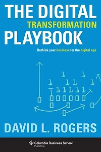 the Digital Transformation Playbook: Rethink Your Business for Age