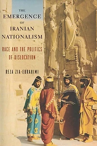 the Emergence of Iranian Nationalism: Race and Politics Dislocation