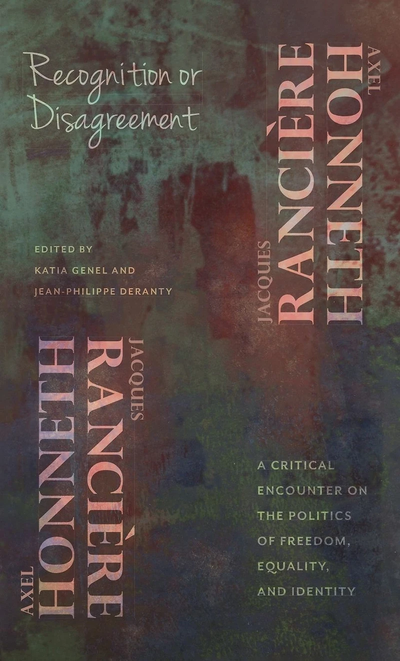 Recognition or Disagreement: A Critical Encounter on the Politics of Freedom, Equality, and Identity