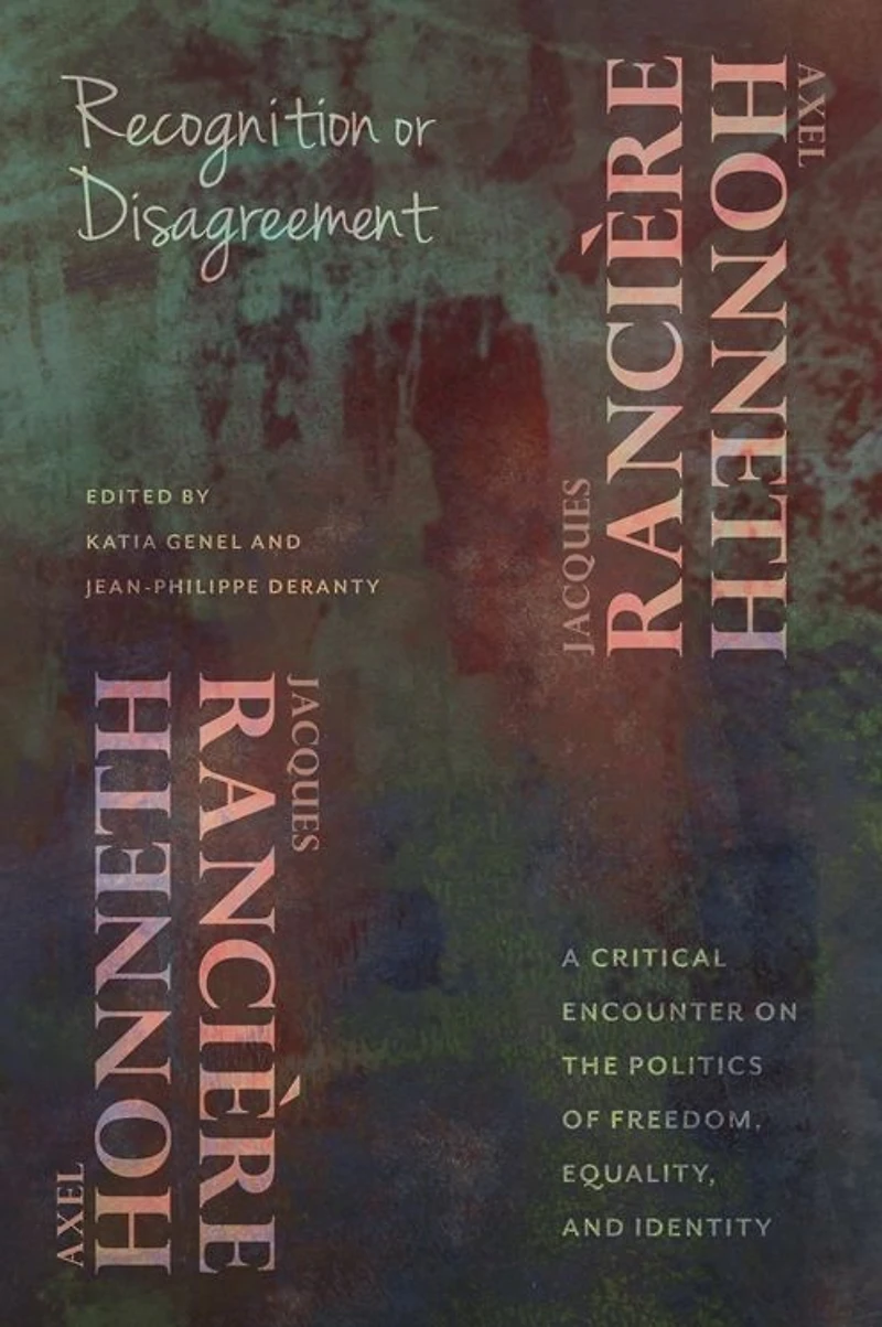 Recognition or Disagreement: A Critical Encounter on the Politics of Freedom, Equality, and Identity