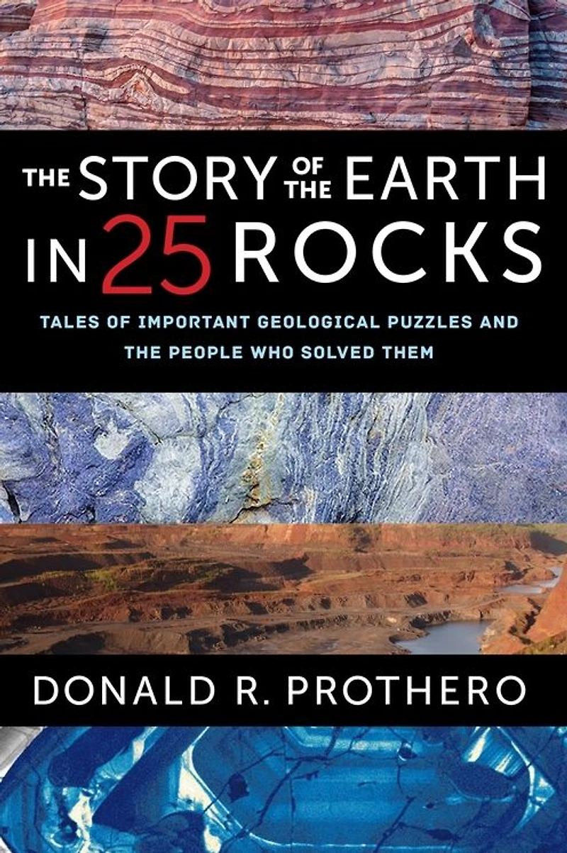 the Story of Earth 25 Rocks: Tales Important Geological Puzzles and People Who Solved Them