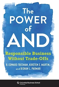 The Power of And: Responsible Business Without Trade-Offs