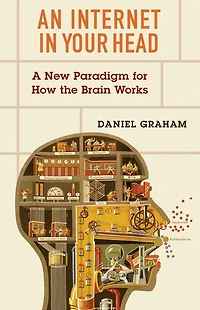 An Internet Your Head: A New Paradigm for How the Brain Works