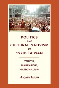 Politics and Cultural Nativism 1970s Taiwan: Youth, Narrative, Nationalism