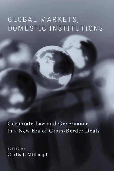 Global Markets, Domestic Institutions: Corporate Law and Governance a New Era of Cross-Border Deals