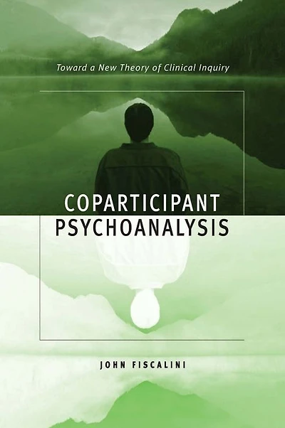 Coparticipant Psychoanalysis: Toward a New Theory of Clinical Inquiry