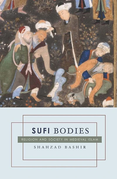 Sufi Bodies: Religion and Society Medieval Islam