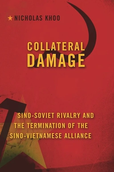 Collateral Damage: Sino-Soviet Rivalry and the Termination of Sino-Vietnamese Alliance