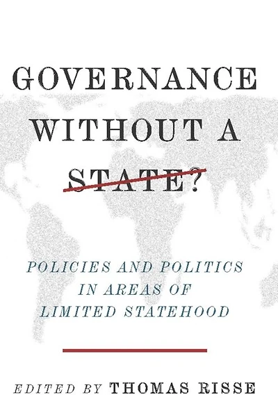 Governance Without a State?: Policies and Politics Areas of Limited Statehood