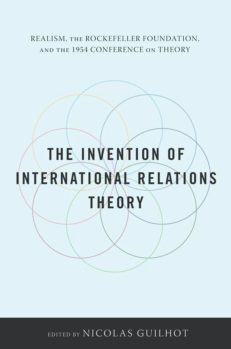 the Invention of International Relations Theory: Realism, Rockefeller Foundation, and 1954 Conference on Theory