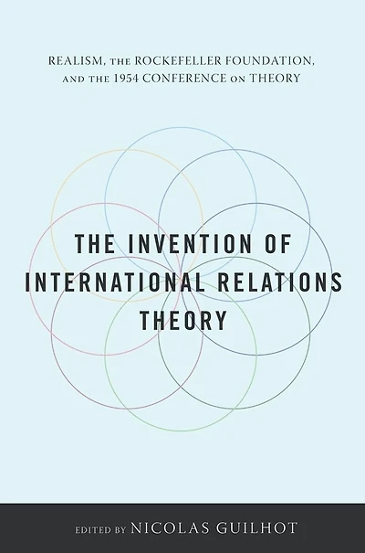 the Invention of International Relations Theory: Realism, Rockefeller Foundation, and 1954 Conference on Theory