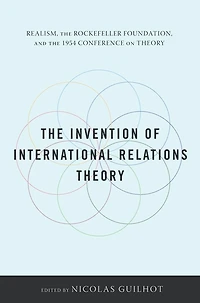 the Invention of International Relations Theory: Realism, Rockefeller Foundation, and 1954 Conference on Theory