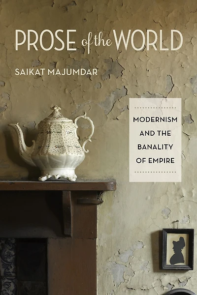 Prose of the World: Modernism and Banality Empire