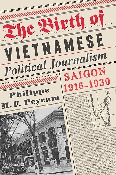The Birth of Vietnamese Political Journalism: Saigon, 1916-1930