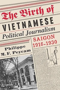 The Birth of Vietnamese Political Journalism: Saigon, 1916-1930