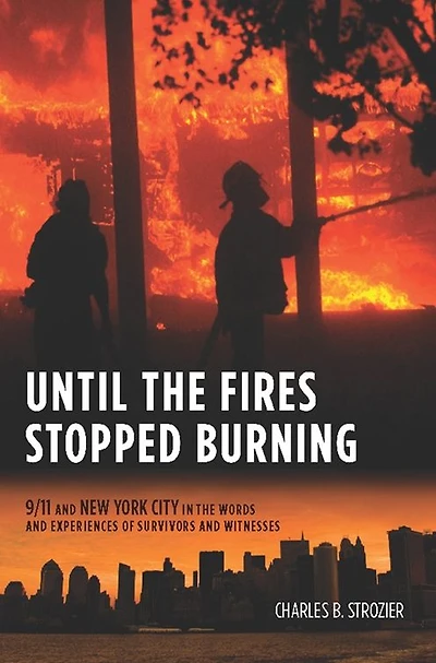Until the Fires Stopped Burning: 9/11 and New York City Words Experiences of Survivors Witnesses