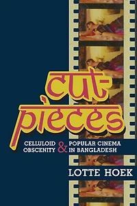 Cut-Pieces: Celluloid Obscenity and Popular Cinema Bangladesh