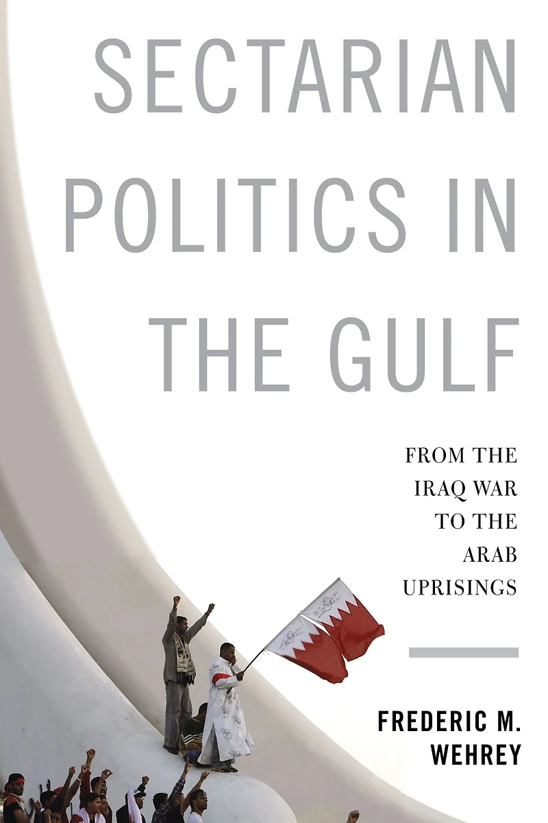 Sectarian Politics the Gulf: From Iraq War to Arab Uprisings
