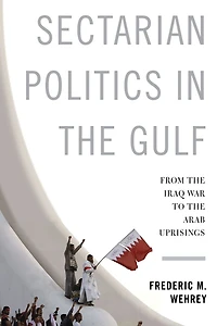 Sectarian Politics the Gulf: From Iraq War to Arab Uprisings