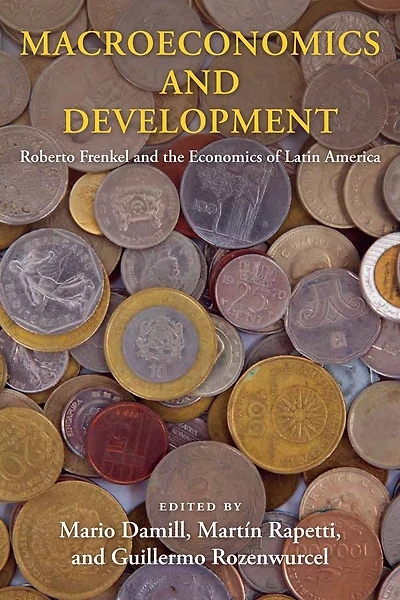 Macroeconomics and Development: Roberto Frenkel the Economics of Latin America