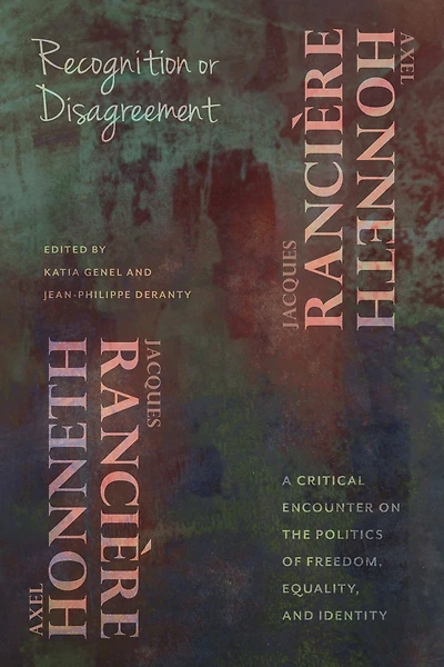 Recognition or Disagreement: A Critical Encounter on the Politics of Freedom, Equality, and Identity