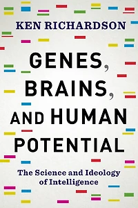 Genes, Brains, and Human Potential: The Science Ideology of Intelligence