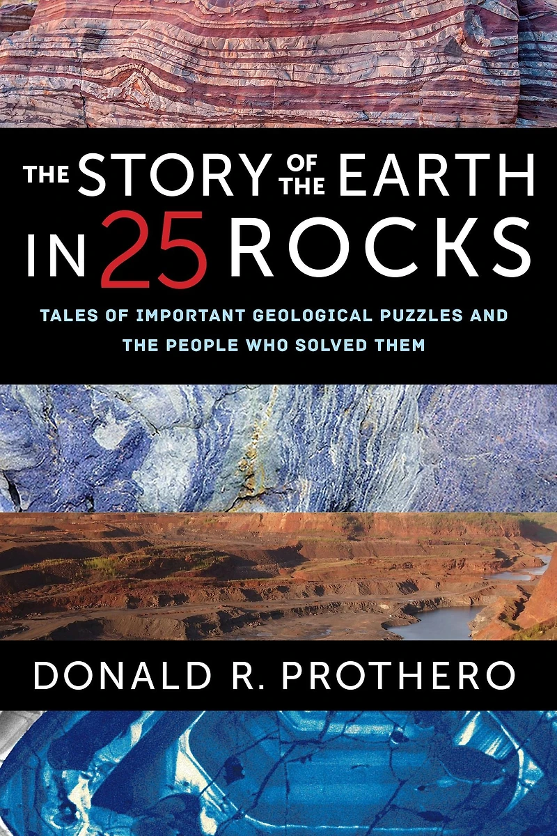 the Story of Earth 25 Rocks: Tales Important Geological Puzzles and People Who Solved Them