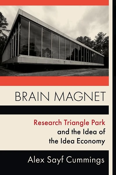 Brain Magnet: Research Triangle Park and the Idea of Economy