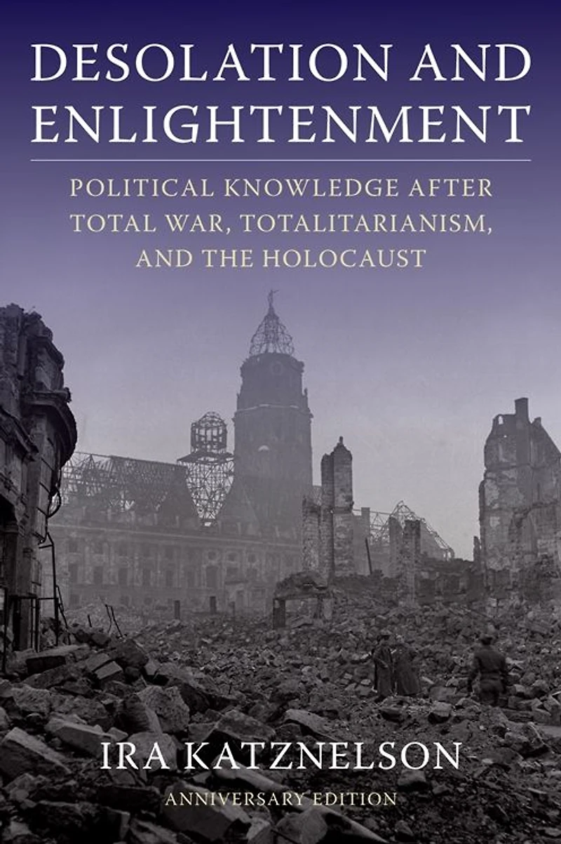 Desolation and Enlightenment: Political Knowledge After Total War, Totalitarianism, the Holocaust