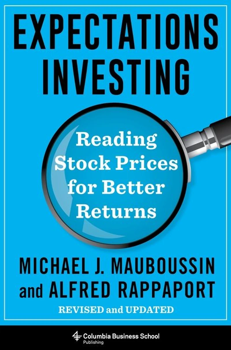 Expectations Investing: Reading Stock Prices for Better Returns, Revised and Updated