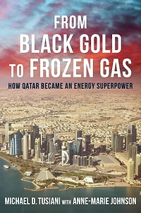 From Black Gold to Frozen Gas: How Qatar Became an Energy Superpower