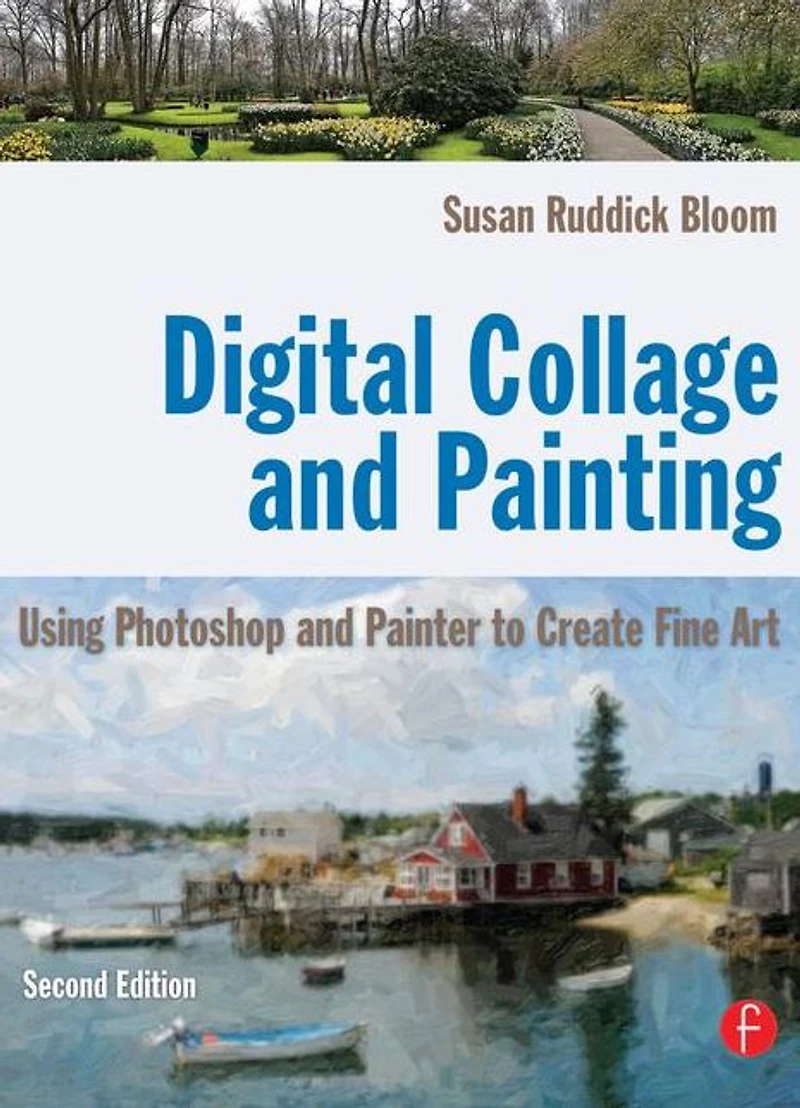 Digital Collage and Painting: Using Photoshop Painter to Create Fine Art