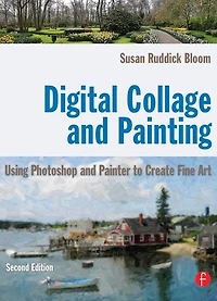Digital Collage and Painting: Using Photoshop Painter to Create Fine Art