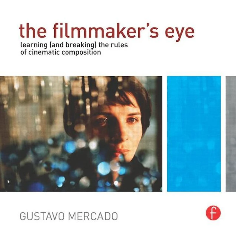 the Filmmaker's Eye: Learning (and Breaking) Rules of Cinematic Composition