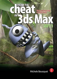 How to Cheat 3ds Max 2011: Get Spectacular Results Fast