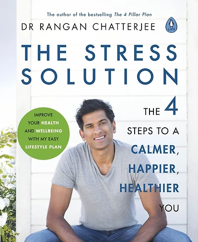 The Stress Solution: 4 Steps to a Calmer, Happier, Healthier You