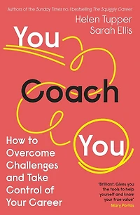 You Coach You: The No.1 Sunday Times Business Bestseller - How to Overcome Challenges and Take Control of Your Career