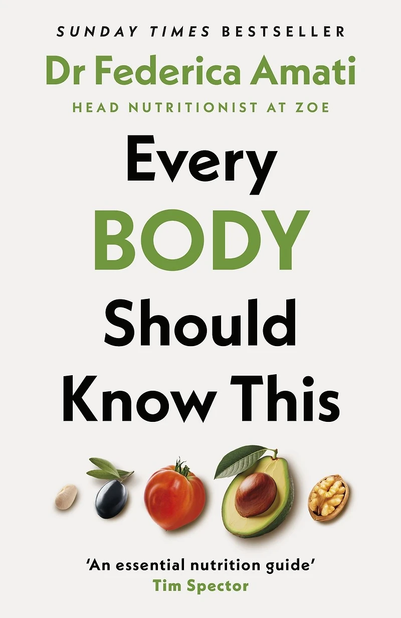 Every Body Should Know This: The Science of Eating for a Lifetime Health (From Medical Scientist and Head Nutritionist at ZOE)