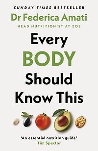 Every Body Should Know This: The Science of Eating for a Lifetime Health (From Medical Scientist and Head Nutritionist at ZOE)