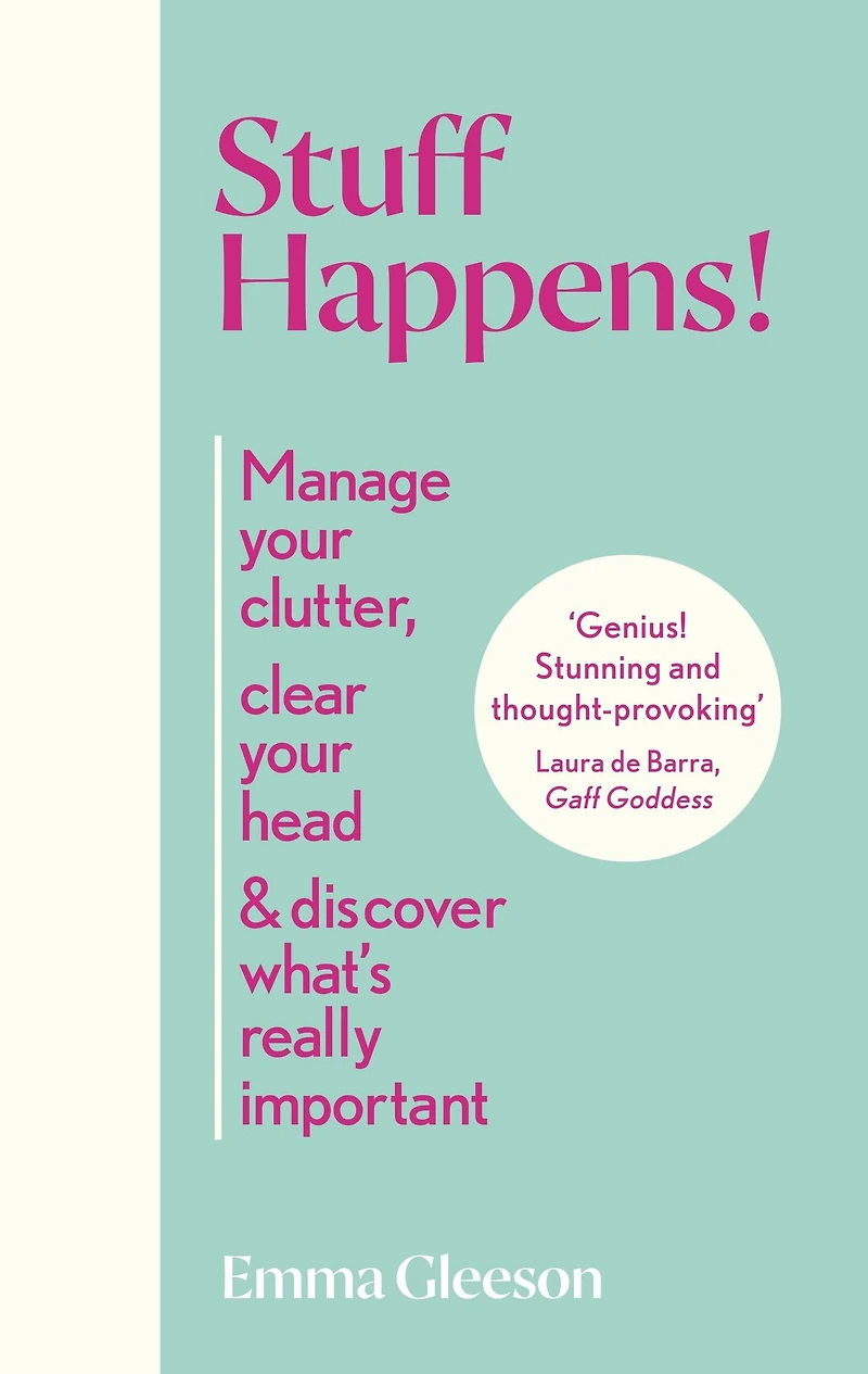 Stuff Happens!: Manage your clutter, clear head & discover what's really important